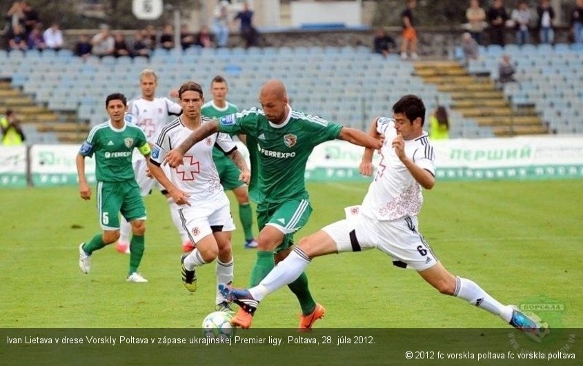 Ivan Lietava v drese Vorskly Poltava v zápase ukrajinskej Premier ligy. Poltava, 28. júla 2012.