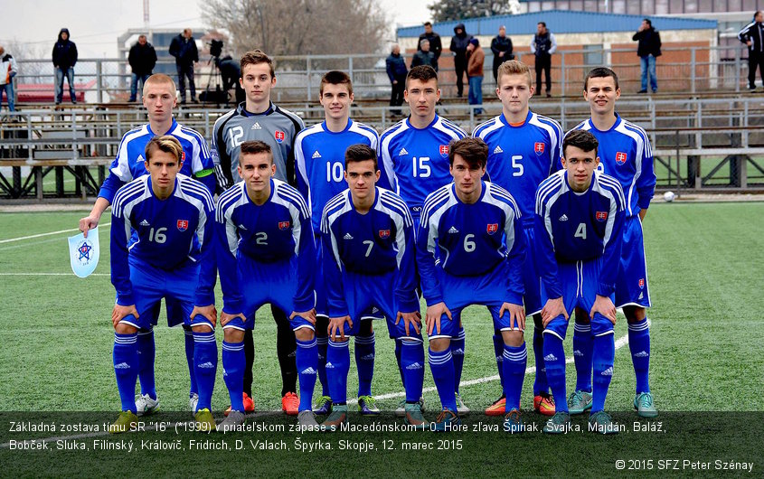 Základná zostava tímu SR "16" (*1999) v priateľskom zápase s Macedónskom 1:0. Hore zľava Špiriak, Švajka, Majdán, Baláž, Bobček, Sluka, Filinský, Královič, Fridrich, D. Valach, Špyrka. Skopje, 12. marec 2015