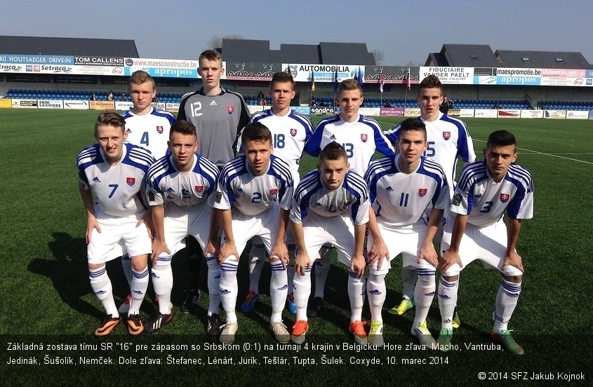 Základná zostava tímu SR "16" pre zápasom so Srbskom (0:1) na turnaji 4 krajín v Belgicku. Hore zľava: Macho, Vantruba, Jedinák, Šušolík, Nemček. Dole zľava: Štefanec, Lénárt, Jurík, Tešlár, Tupta, Šulek. Coxyde, 10. marec 2014