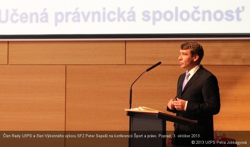 Člen Rady UčPS a člen Výkonného výboru SFZ Peter Sepeši na konferencii Šport a právo. Poprad, 3. október 2013.