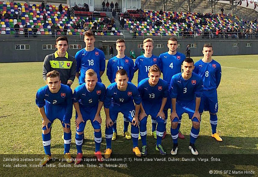 Základná zostava tímu SR "17" v priateľskom zápase s Gruzínskom (1:1). Hore zľava Vavrúš, Dubec, Dancák, Varga, Štrba, Kele, Jašúrek, Kolesár, Tešlár, Šušolík, Šulek. Tbilisi, 26. február 2015.