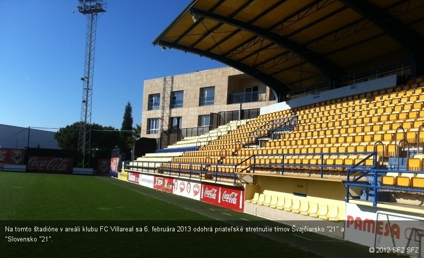 Na tomto štadióne v areáli klubu FC Villareal sa 6. februára 2013 odohrá priateľské stretnutie tímov Švajčiarsko "21" a "Slovensko "21".