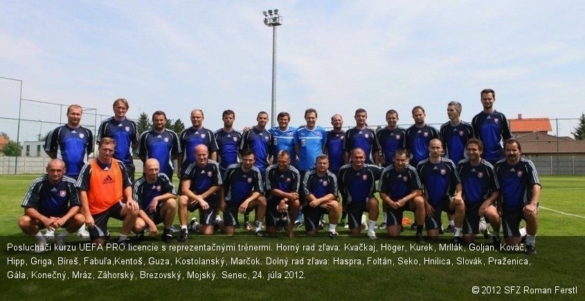 Poslucháči kurzu UEFA PRO licencie s reprezentačnými trénermi. Horný rad zľava: Kvačkaj, Höger, Kurek, Mrllák, Goljan, Kováč, Hipp, Griga, Bíreš, Fabuľa,Kentoš, Guza, Kostolanský, Marčok. Dolný rad zľava: Haspra, Foltán, Seko, Hnilica, Slovák, Praženica, Gála, Konečný, Mráz, Záhorský, Brezovský, Mojský. Senec, 24. júla 2012.