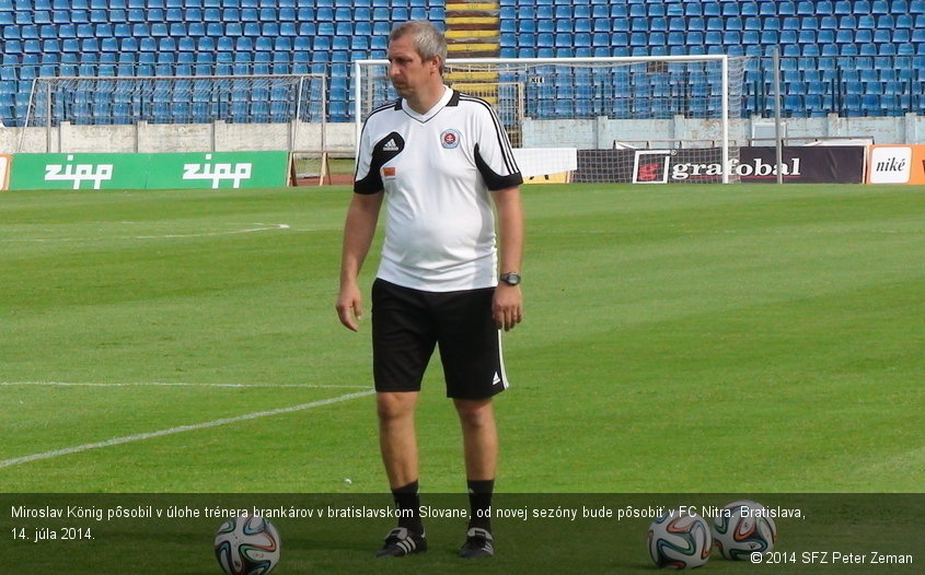 Miroslav König pôsobil v úlohe trénera brankárov v bratislavskom Slovane, od novej sezóny bude pôsobiť v FC Nitra. Bratislava, 14. júla 2014.