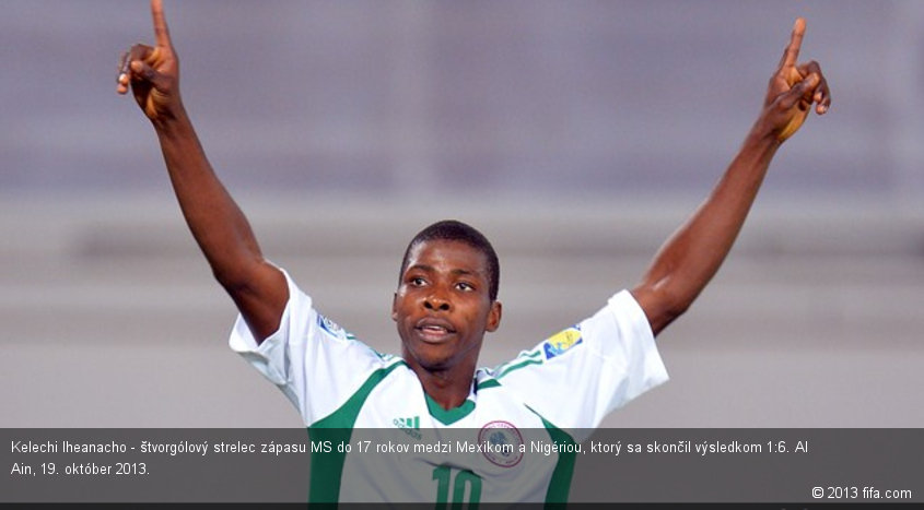 Kelechi Iheanacho - štvorgólový strelec zápasu MS do 17 rokov medzi Mexikom a Nigériou, ktorý sa skončil výsledkom 1:6. Al Ain, 19. október 2013.