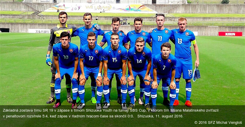 Základná zostava tímu SR 19 v zápase s tímom Shizuoka Youth na turnaji SBS Cup, v ktorom tím Milana Malatinského zvíťazil v penaltovom rozstrele 5:4, keď zápas v riadnom hracom čase sa skončil 0:0.   Shizuoka, 11. august 2016.